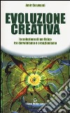 Evoluzione creativa. La soluzione di un fisico tra darwinismo e creazionismo libro