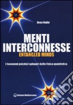 Menti interconnesse. Entangled minds. I fenomeni psichici spiegati dalla fisica quantistica libro