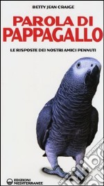 Parola di pappagallo. Le risposte dei nostri amici pennuti libro