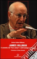 James Hillman. Il cammino del «fare anima» e dell'ecologia profonda. Con DVD libro