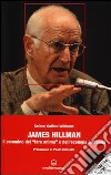 James Hillman. Il cammino del «fare anima» e dell'ecologia profonda. Con DVD libro