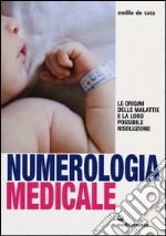 Numerologia medicale. Le origini delle malattie e la loro possibile risoluzione libro