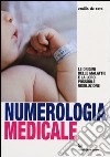 Numerologia medicale. Le origini delle malattie e la loro possibile risoluzione libro di De Tata Emilio