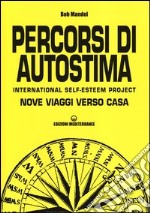 Percorsi di autostima. International self-esteem project. Nove viaggi verso casa