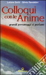 Colloqui con le anime. Grandi personaggi ci parlano