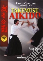 Takemusu aikido. Ediz. illustrata. Vol. 7: Aiki jo