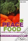 Peace food. I benefici fisici e spirituali dell'alimentazione vegana. Con 30 ricette di Dorothea Neumayr libro di Dahlke Rüdiger