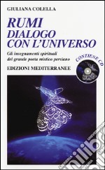 Rumi: dialogo con l'universo. Gli insegnamenti spirituali del grande poeta mistico persiano. Con CD Audio libro