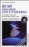 Rumi: dialogo con l'universo. Gli insegnamenti spirituali del grande poeta mistico persiano. Con CD Audio libro