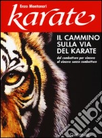 Il cammino sulla via del karate. Dal combattere per vincere al vincere senza combattere libro