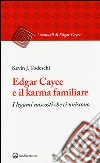 Edgar Cayce e il karma familiare. I legami nascosti che ci uniscono libro