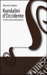 Kundalini d'Occidente. Il centro umano della potenza libro