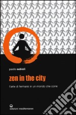 Zen in the city. L'arte di fermarsi in un mondo che corre libro