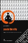 Zen in the city. L'arte di fermarsi in un mondo che corre libro di Subioli Paolo