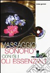 Massaggio sonoro con gli oli essenziali. Ediz. illustrata. Con CD Audio libro di Pedone Mauro