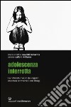 Adolescenza interrotta. La richiesta d'aiuto dei ragazzi espressa attraverso i loro disagi libro