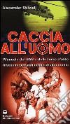 Caccia all'uomo. Manuale del SAS e delle forze d'elite. Inseguire bersagli nemici di alto profilo libro