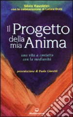 Il progetto della mia anima. Una vita a contatto con la medianità libro