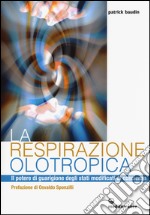 La respirazione olotropica. Il potere di guarigione degli stati modificati di coscienza libro