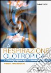 La respirazione olotropica. Il potere di guarigione degli stati modificati di coscienza libro