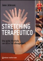 Stretching terapeutico. Una guida illustrata con oltre 140 allungamenti libro