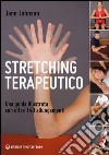 Stretching terapeutico. Una guida illustrata con oltre 140 allungamenti libro