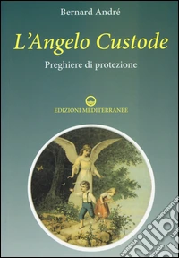 L'angelo custode. Preghiere di protezione