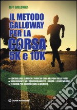 Il metodo Galloway per la corsa 5k e 10k libro