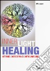 Inner Light Healing. Attivare l'autostima e l'autoguarigione libro