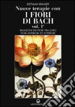 Nuove terapie con i fiori di Bach. Vol. 1: Relazioni dei fiori tra loro. Fiori interiori ed esteriori libro usato