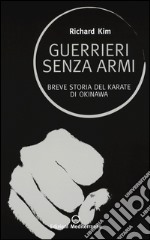 Guerrieri senza armi. Breve storia del karate di Okinawa