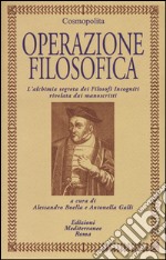 Operazione filosofica. L'alchimia segreta dei Filofosi Incogniti rivelata dai manoscritti libro