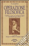 Operazione filosofica. L'alchimia segreta dei Filofosi Incogniti rivelata dai manoscritti libro