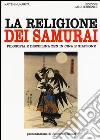 La religione dei samurai. Filosofia e disciplina zen in Cina e Giappone libro