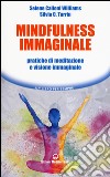 Mindfulness immaginale. Pratiche di meditazione e visione immaginale libro