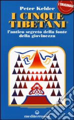 I cinque tibetani. L'antico segreto della fonte della giovinezza libro