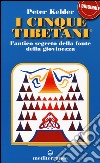 I cinque tibetani. L'antico segreto della fonte della giovinezza libro