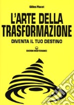 L'arte della trasformazione. Diventa il tuo destino libro