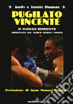 Pugilato vincente. Il manuale definitivo. Approvato dal World Boxing Council libro