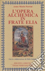 L'opera alchemica in frate Elia libro