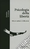 Psicologia della libertà. Liberare le potenzialità delle persone libro
