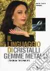 Il linguaggio di cristalli, gemme, metalli. L'energia trasparente libro di Omaggio Maria Rosaria