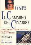 Il cammino del cinabro. Ediz. ampliata libro di Evola Julius De Turris G. (cur.) Scarabelli A. (cur.) Sessa G. (cur.)