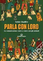 Parla con loro. La comunicazione cuore a cuore con gli animali libro