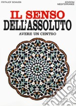 Il senso dell'assoluto. Avere un centro libro