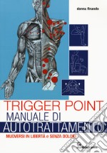 Trigger point. Manuale di autotrattamento. Muoversi in libertà e senza dolore libro