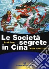 Le società segrete in Cina. Origine e ruolo storico libro