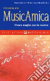 Iniziazione alla MusicAmica. Vivere meglio con la musica libro di Giardi Dario Brocchetta Francesca