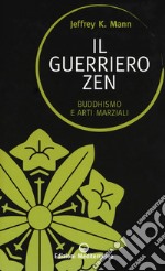 Il guerriero zen. Buddhismo e arti marziali libro