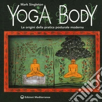 Yoga body. Le origini della pratica posturale moderna